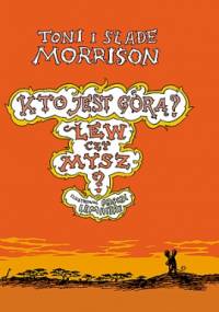 Kto jest górą? Lew czy Mysz? - Toni Morrison, Slade Morrison