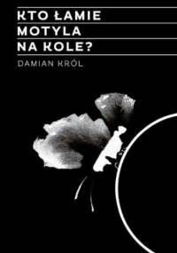 Kto łamie motyla na kole? - Król Damian