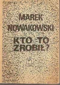 Kto to zrobił? - Marek Nowakowski