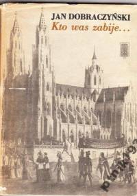 Kto was zabije... - Jan Dobraczyński