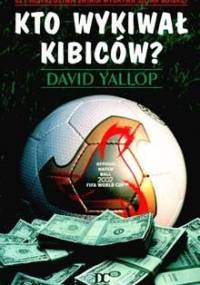 Kto wykiwał kibiców? - David Yallop