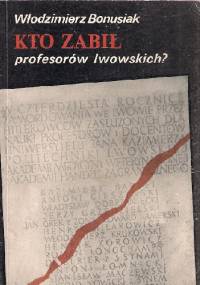 Kto zabił profesorów Lwowskich? - Włodzimierz Bonusiak