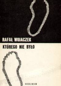 Którego nie było - Rafał Wojaczek