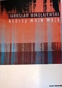 Którzy mnie mają - Jarosław Mikołajewski