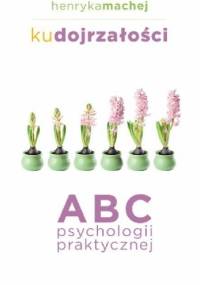 Ku dojrzałości. ABC psychologii praktycznej - Henryka Machej