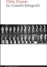 Ku filozofii fotografii - Vilém Flusser