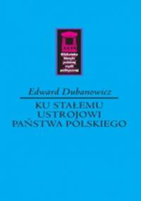 Ku stałemu ustrojowi państwa polskiego - Edward Dubanowicz