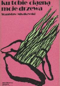 Ku tobie ciągną moje drzewa - Stanisław Misakowski