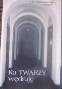 Ku TWARZY wędruję - M. Imelda Kosmala