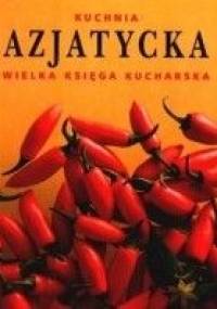 Kuchnia azjatycka. Wielka Księga Kucharska - praca zbiorowa
