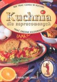 Kuchnia dla zapracowanych - Denise Hamilton, Chantal Jakel