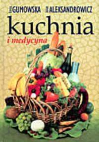 Kuchnia i medycyna - Irena Gumowska, Julian Aleksandrowicz