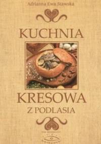 Kuchnia kresowa z Podlasia - Adrianna Ewa Stawska
