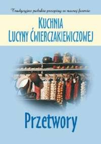 Kuchnia Lucyny Ćwierczakiewiczowej. Przetwory - Joanna Baranowska