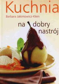 Kuchnia na dobry nastrój - Barbara Jakimowicz-Klein