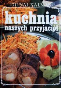 Kuchnia naszych przyjaciół. Przepisy kuchni wgierskiej - Kálmán Tolnai