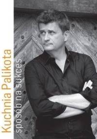 Kuchnia Palikota. Sposób na sukces - Janusz Palikot