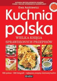 Kuchnia Polska. Wielka księga sprawdzonych przepisów - Ewa Aszkiewicz