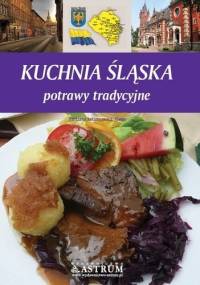 Kuchnia śląska. Potrawy tradycyjne - Barbara Jakimowicz-Klein