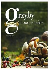 Kuchnia smakosza. Grzyby i owoce leśne - Reinhardt Hess