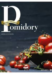 Kuchnia Smakosza. Pomidory. - Cornelia Schinharl