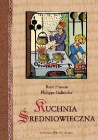 Kuchnia średniowieczna. 125 przepisów - Philippe Galmiche, René Husson