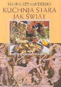 Kuchnia stara jak świat - Hanna Szymanderska