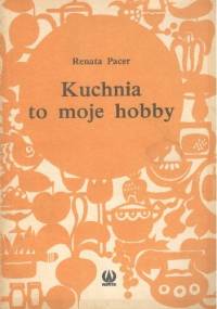 Kuchnia to moje hobby - Renata Pacer