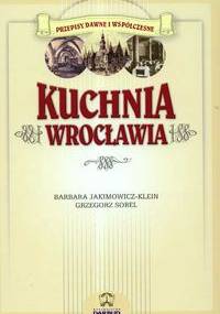 Kuchnia Wrocławia - Barbara Jakimowicz-Klein, Grzegorz Sobel