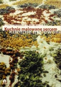 Kuchnie malowane sercem. Wegetarianizm po mistrzowsku - Ewa Kmiecik