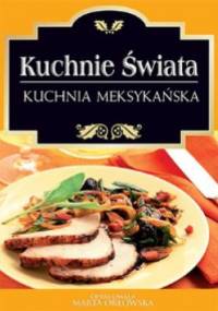 Kuchnie świata. Kuchnia meksykańska - Marta Orłowska
