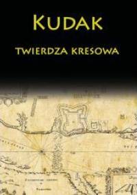 Kudak twierdza kresowa - Marian Karol Dubiecki, Aleksander Czołowski