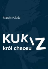 Kukiz król chaosu - Palade Marcin