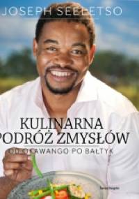 Kulinarna podróż zmysłów. Od Okawango po Bałtyk - Joseph Seeletso