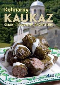 Kulinarny Kaukaz. Smaki, tradycje, receptury - praca zbiorowa