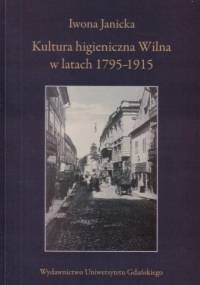 Kultura higieniczna Wilna w latach 1795-1915 - Iwona Janicka