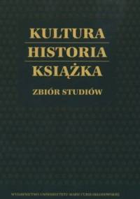 Kultura, historia, książka. Zbiór studiów - Bożena Rejakowa, Anna Dymmel