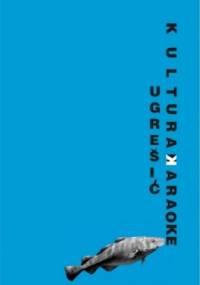 Kultura karaoke - Dubravka Ugrešić