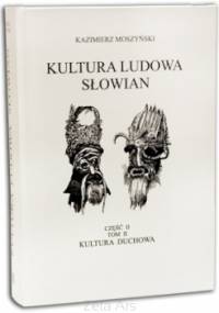 Kultura ludowa Słowian. T. II, z. 2: Kultura duchowa - Kazimierz Moszyński
