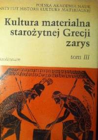 Kultura materialna starożytnej Grecji t III - praca zbiorowa