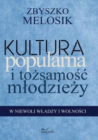 Kultura popularna i tożsamość młodzieży - Zbyszko Melosik