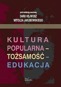 Kultura popularna - tożsamość - edukacja - Daria Hejwosz