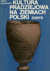 Kultura pradziejowa na ziemiach Polski - Jerzy Gąssowski