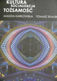 Kultura Socjalizacja Tożsamość - Magda Karkowska, Tomasz Skalski