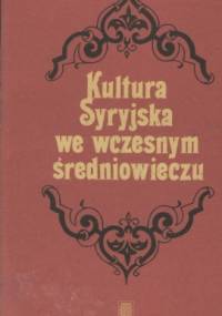 Kultura Syryjska we wczesnym średniowieczu - Nina Pigulewska