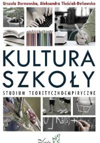 Kultura szkoły. Studium teoretyczno-empiryczne - Urszula Dernowska