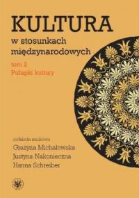 Kultura w stosunkach międzynarodowych. Tom 2: Pułapki kultury
