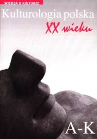 Kulturologia polska XX wieku. A-K - praca zbiorowa