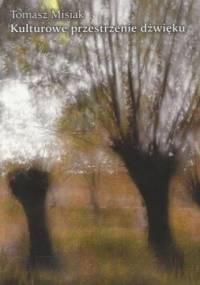 Kulturowe przestrzenie dźwięku - Tomasz Misiak