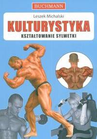 Kulturystyka Kształtowanie sylwetki - Leszek Michalski